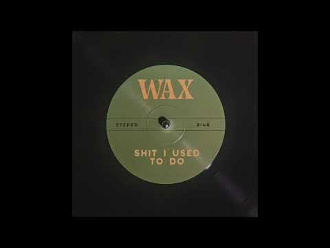 Wax - Shit I Used to Do