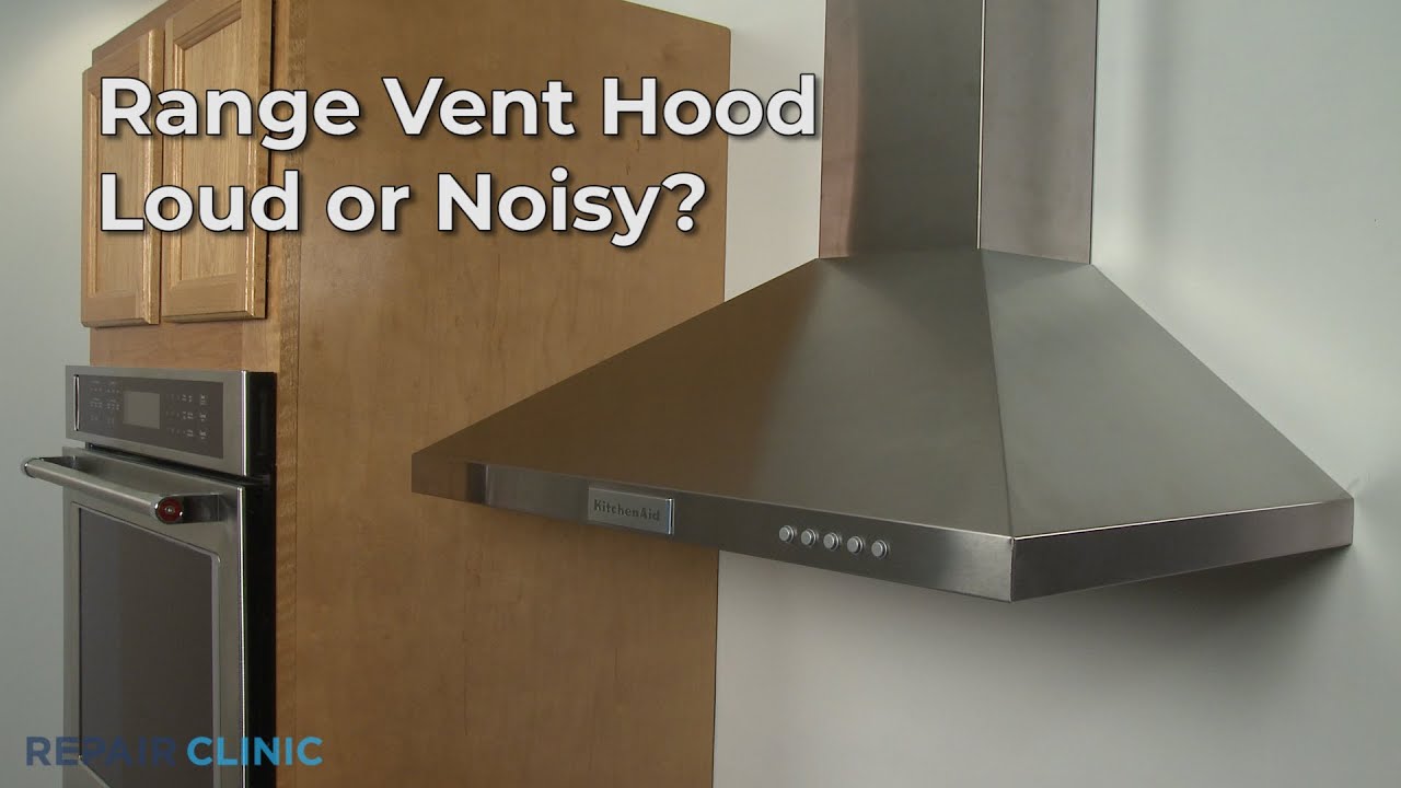 Range Vent Hood Loud or Noisy — Range Vent Hood Troubleshooting