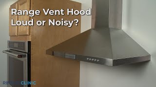 Range Vent Hood Loud or Noisy — Range Vent Hood Troubleshooting