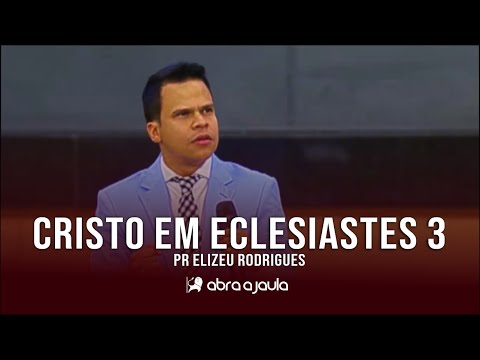@pastorelizeurodrigues | Christ in Ecclesiastes 3