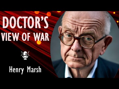 Henry Marsh - Innovative Neurosurgeon Shares A Doctor's View of the War and Ukrainian Resilience