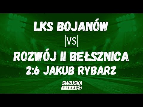 2:6 JAKUB RYBARZ (LKS BOJANÓW - ROZWÓJ II BEŁSZNICA)