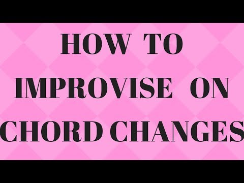 How To Improvise On Chord Changes