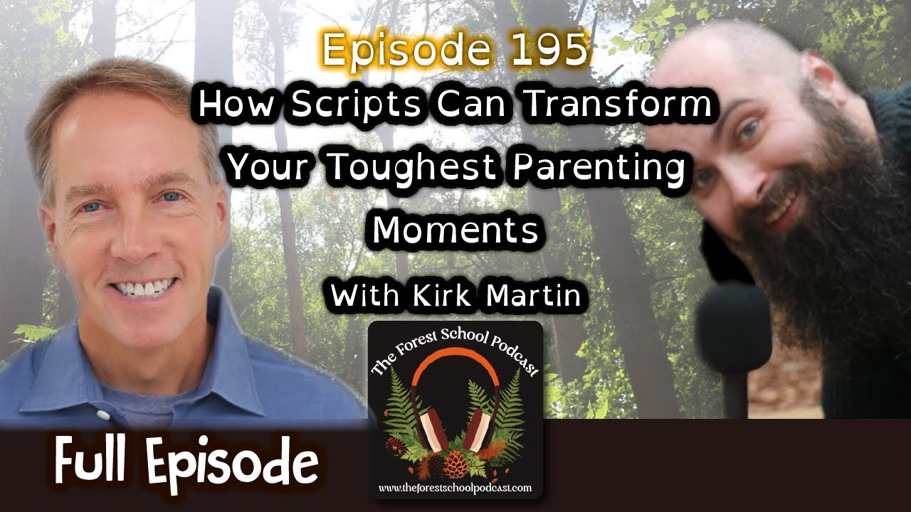Ep 195: How Scripts Can Transform Your Toughest Parenting Moments With Kirk Martin