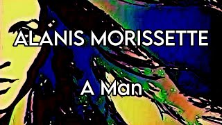 ALANIS MORISSETTE - A Man (Lyric Video)