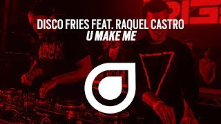 Disco Fries feat. Raquel Castro - U Make Me [OUT NOW]