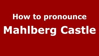 How to pronounce Mahlberg Castle