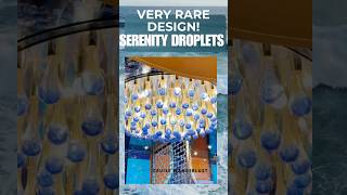 VERY RARE DESIGN :Serenity Droplet:#cruiseexperiences #serenity