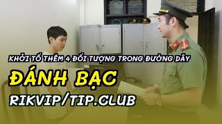 Khởi tố thêm 4 đối tượng trong đường dây đánh bạc Rikvip/Tip.Club