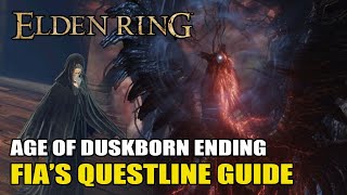 Elden Ring - AGE OF DUSKBORN Ending Guide (Fia&#39;s Questline Guide)