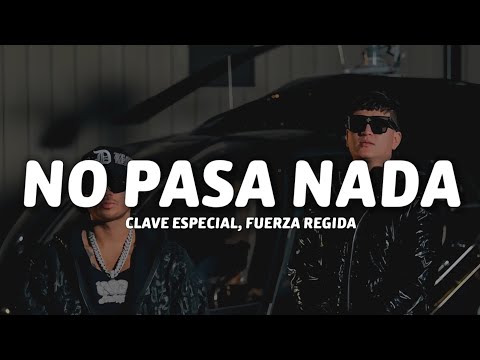 Clave Especial, Fuerza Regida - No Pasa Nada (Letra/Lyrics)