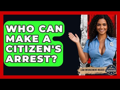 Who Can Make A Citizen's Arrest? - Law Enforcement Insider