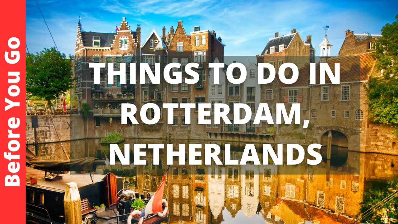 Rotterdam Netherlands Travel Guide: 12 BEST Things To Do In Rotterdam