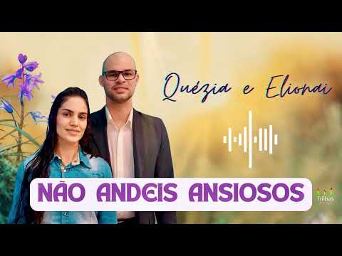 Não Andeis Ansiosos - Elionai e Quézia