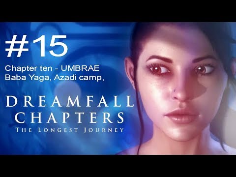 Dreamfall Chapters The Longest Journey - Part 15 - Chapter 10: Umbrae, Baba Yaga, Azadi camp
