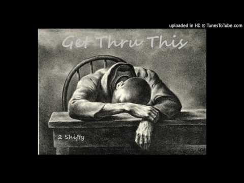 2 Shifty - Get Thru This