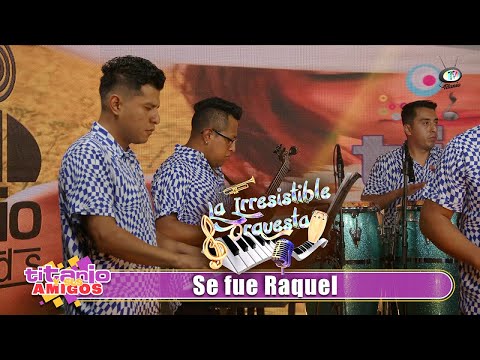 La Irresistible Orquesta - Se fue Raquel (Video Oficial)