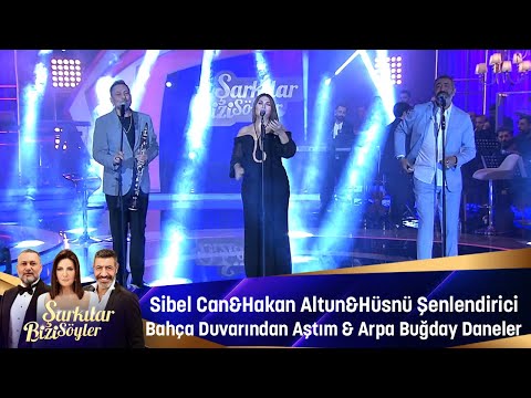 Sibel Can & Hakan Altun & Hüsnü Şenlendirici - BAHÇA DUVARINDAN AŞTIM & ARPA BUĞDAY DANELER