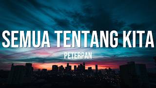 Download lagu Peterpan - Semua Tentang Kita ( Lirik Lagu ) mp3