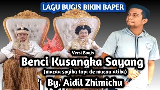 Download lagu Benci kusangka sayang || Versi Bugis || Mucau Sogika Tapi De Mucau Atika || By. Aidil Zhimichu mp3