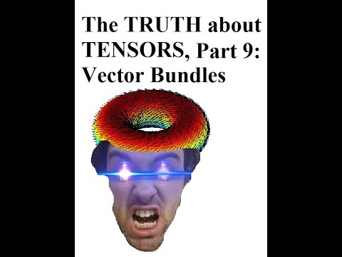 The TRUTH about TENSORS, Part 9: Vector Bundles