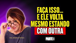 SE VOCÊ FIZER ISSO... ELE VOLTA MESMO QUE JÁ ESTEJA COM OUTRA | PARTE 1