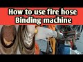 How To Use Fire Hose Binding Machine Marine Video