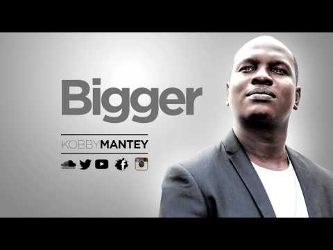 Bigger  by KOBBY MANTEY