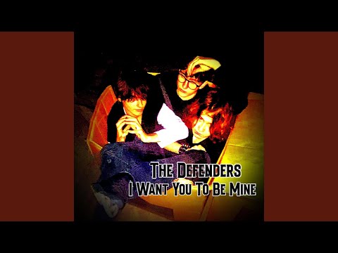 The Defenders - I Want You To Be Mine