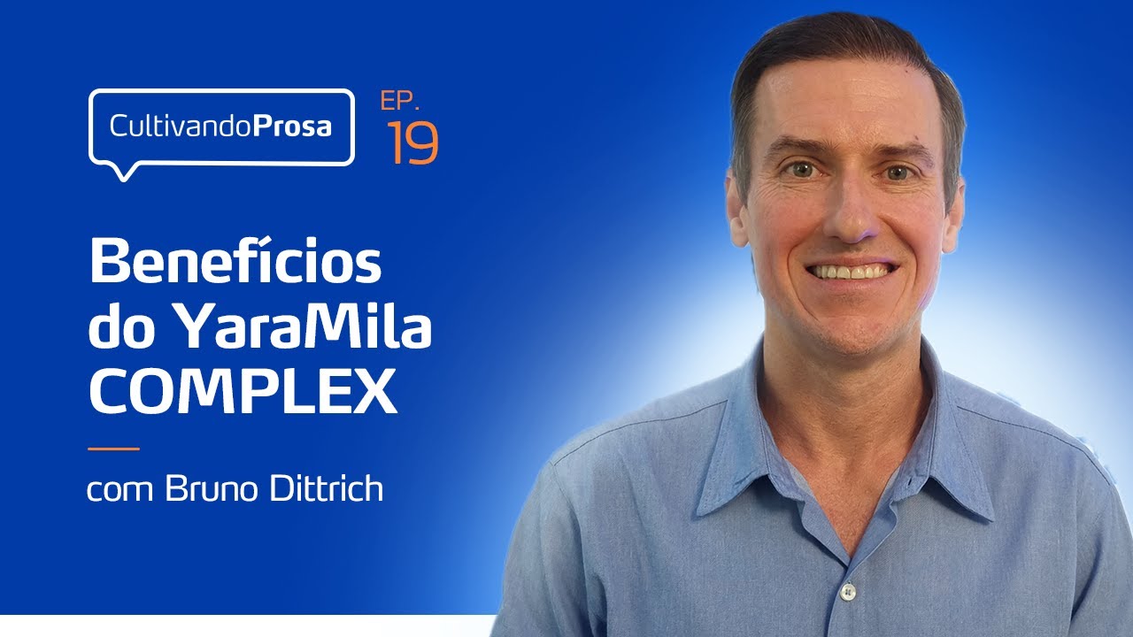 Benefícios do YaraMila COMPLEX | Cultivando Prosa EP. 19