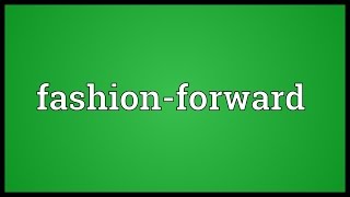 Fashion-forward Meaning