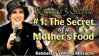 Rachel&#39;s 3 Secrets: #1 - The Secret of a Mother&#39;s Food - Rebbetzin Yemima Mizrachi