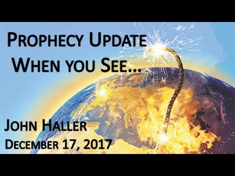 2017 12 17  John Haller's Prophecy Update “When You See ……”