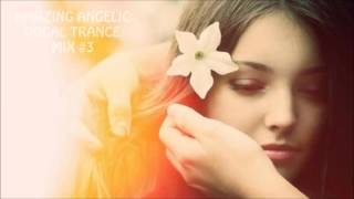 AMAZING ANGELIC VOCAL TRANCE MIX #3