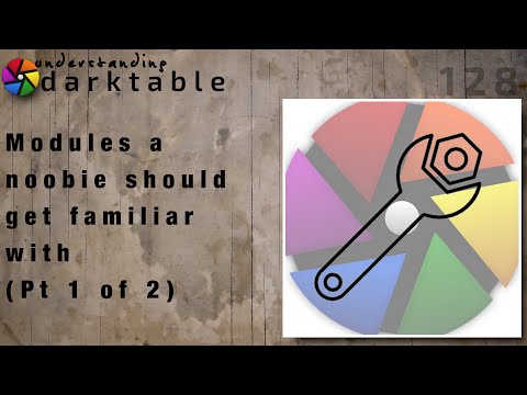 darktable ep 128 - Modules a noobie should get familiar with (Pt 1 of 2)