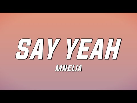 Mnelia - Say Yeah (Lyrics)