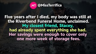 Five years after I died, my body was still at the Riverbend Funeral Home, unclaimed...