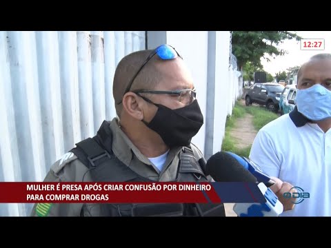 Mulher é presa após criar confusão por dinheiro para comprar drogas 09 06 2021