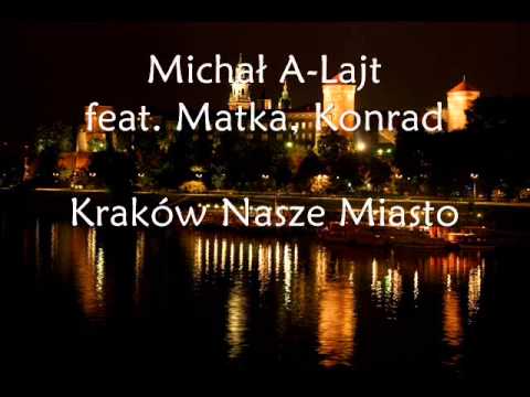 Michał A-Lajt feat. Matka, Konrad - Kraków Nasze Miasto