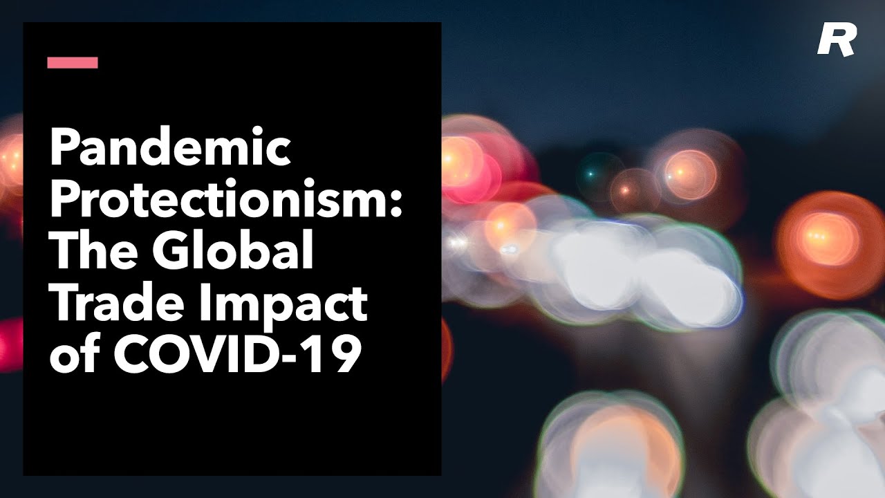 Pandemic Protectionism: The Global Trade Impact of COVID-19