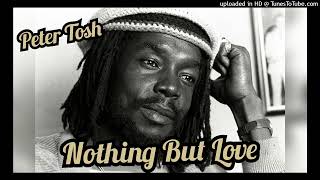 Peter Tosh - Nothing But Love ( HQ Audio )