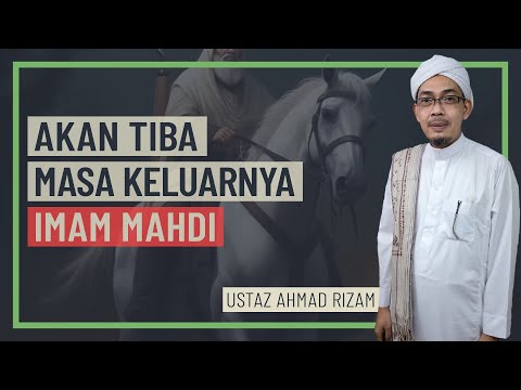 Ustaz Ahmad Rizam - Akan Tiba Masa Keluarnya Imam Mahdi