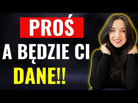 Jak mieć to czego PRAGNIESZ? Proś a będzie ci dane!