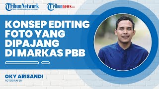 Konsep Editing Foto Oky Arisandi Fotografer yang Karyanya di Pajang di Markas PBB