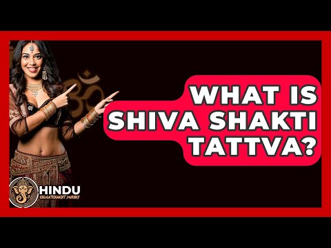 What Is Shiva Shakti Tattva? - Hindu Enlightenment Journey
