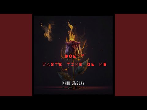 Don't Waste Your Time on Me