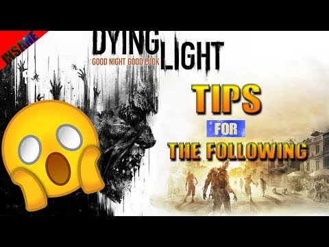 HOW TO GET STARTED IN DYING LIGHT THE FOLLOWING [TIPS]