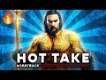 HOT TAKE Aquaman Is The Greatest Movie Of All Time