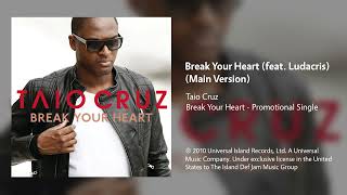 Taio Cruz - Break Your Heart (feat. Ludacris) (Main Radio Version)
