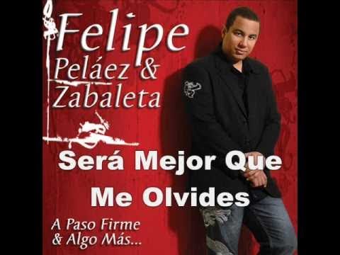 Felipe Peláez - Sera Mejor Que Me Olvides